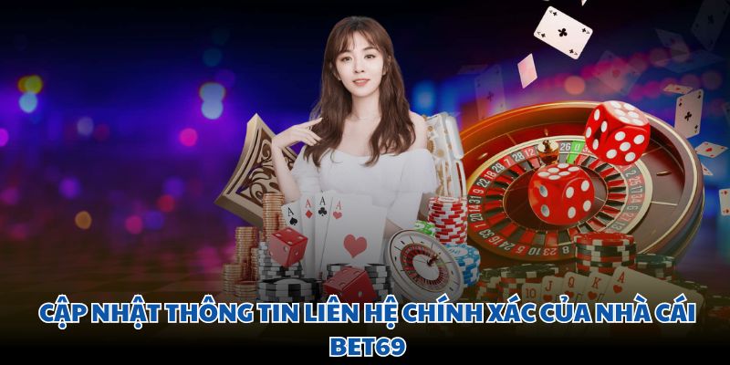 Cập nhật thông tin liên hệ chính xác của nhà cái Bet69