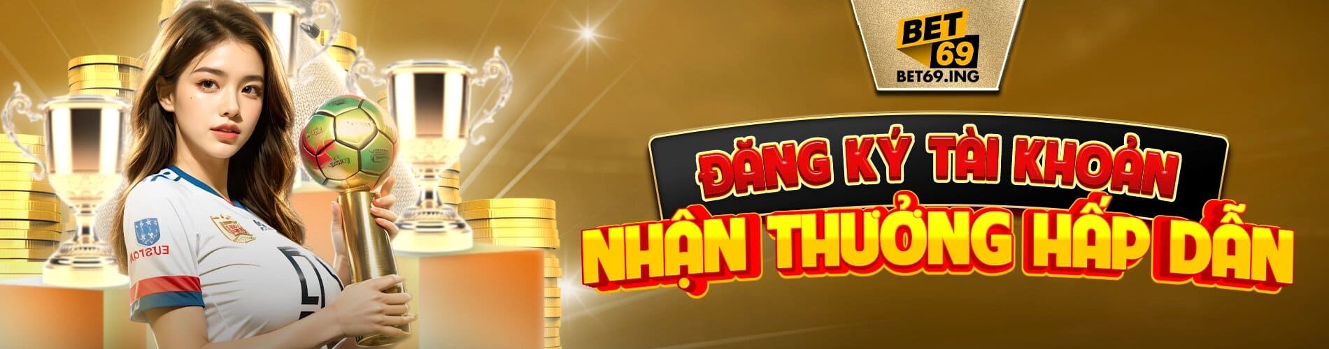 đăng ký tài khoản bet69 nhận thưởng hấp dẫn