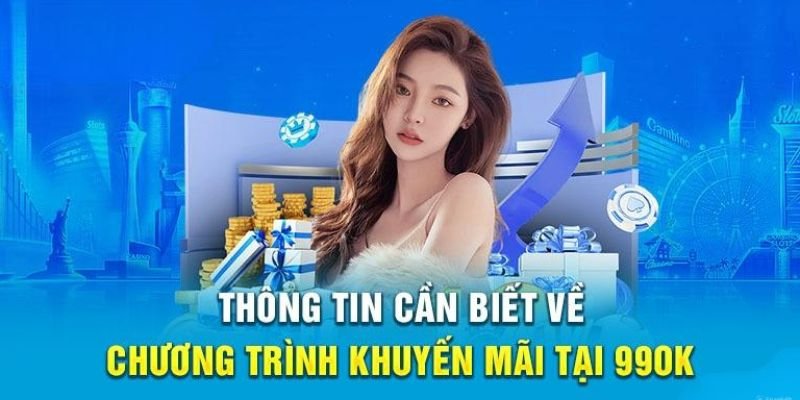 Cùng 99OK làm quen với những ưu đãi mà bạn được nhận